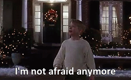 I’m not afraid anymore. (Home Alone)